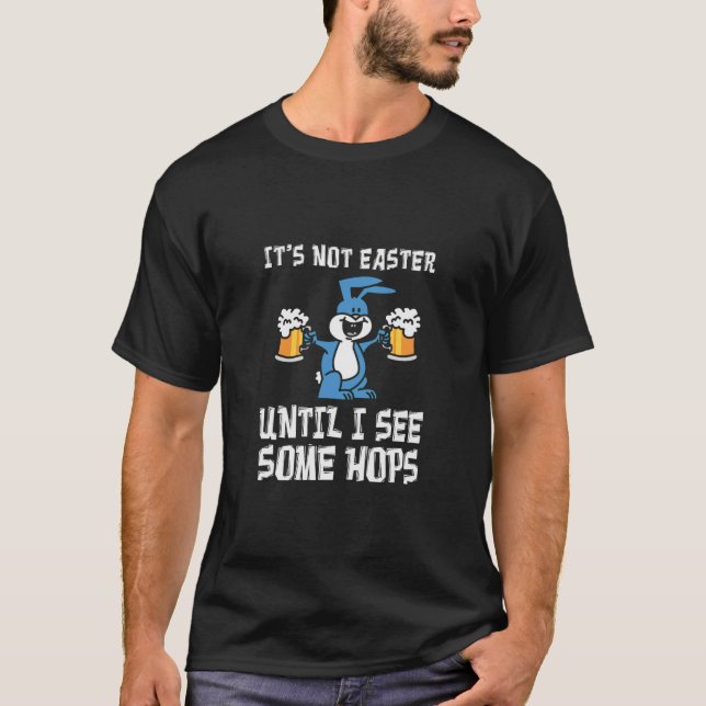Es ist nicht zu Ostern bis Hopfen Bunny Beer Pub T-Shirt (Vorderseite)