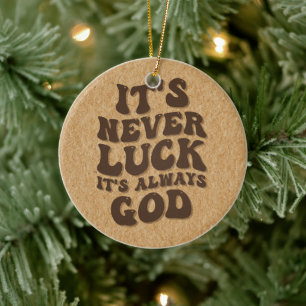 Es ist nie Glück. Es ist immer Gott Keramik Ornament