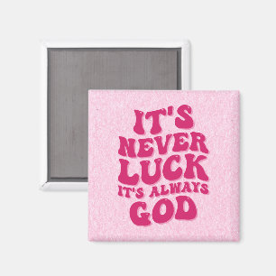 Es ist nie Glück. Es ist immer Gott Magnet