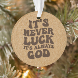 Es ist nie Glück. Es ist immer Gott Ornament
