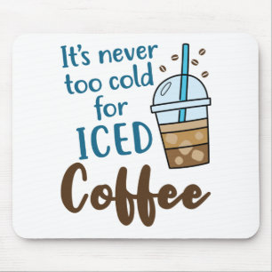 Es ist nie zu kalt für eine kalte Kaffeebrise Mousepad