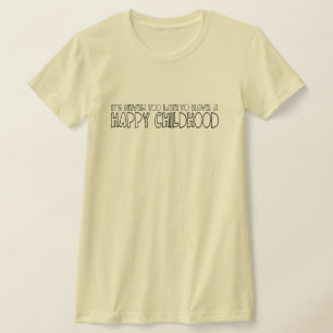 Es ist nie zu spät, um eine glückliche Kindheit T-Shirt