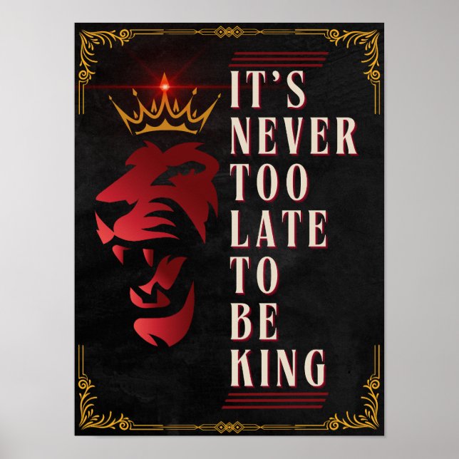 Es ist nie zu spät, um König zu sein - Motivierend Poster (Vorne)