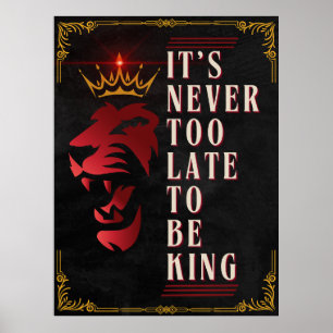 Es ist nie zu spät, um König zu sein - Motivierend Poster