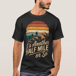 Es ist noch eine halbe Meile oder so lustiges Wand T-Shirt
