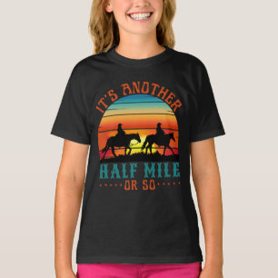 es ist noch eine halbe Meile oder so T-Shirt