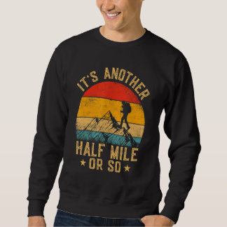 Es ist noch eine halbe Meile oder so Wandergebirge Sweatshirt