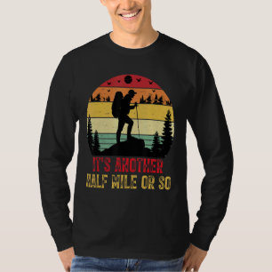 Es ist noch eine halbe Meile oder so wandern Campi T-Shirt