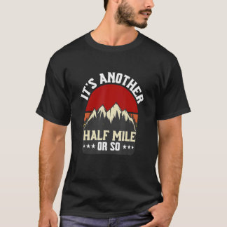 Es ist noch eine halbe Meile oder so wandern Campi T-Shirt