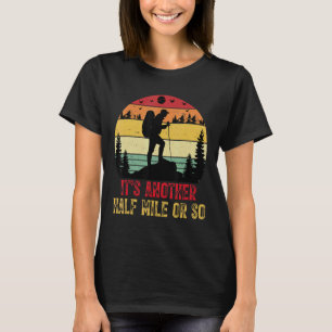 Es ist noch eine halbe Meile oder so wandern Campi T-Shirt