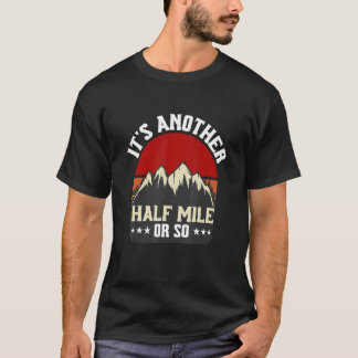 Es ist noch eine halbe Meile oder so wandern Campi T-Shirt