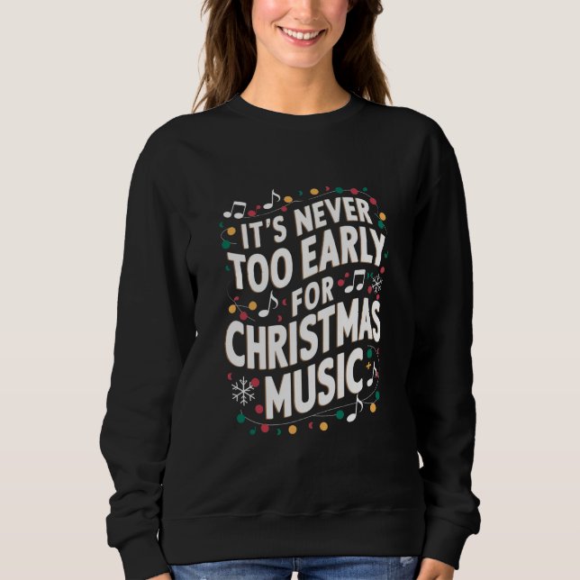 Es ist noch nie zu früh für Weihnachtsmusiker Sweatshirt (Vorderseite)