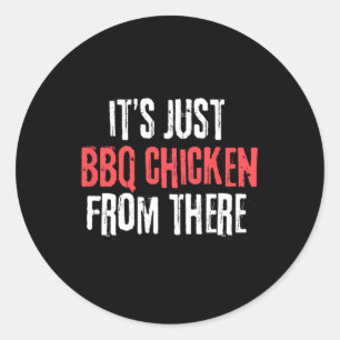 Es ist nur Barbecue Hühnchen von dort Meme Runder Aufkleber