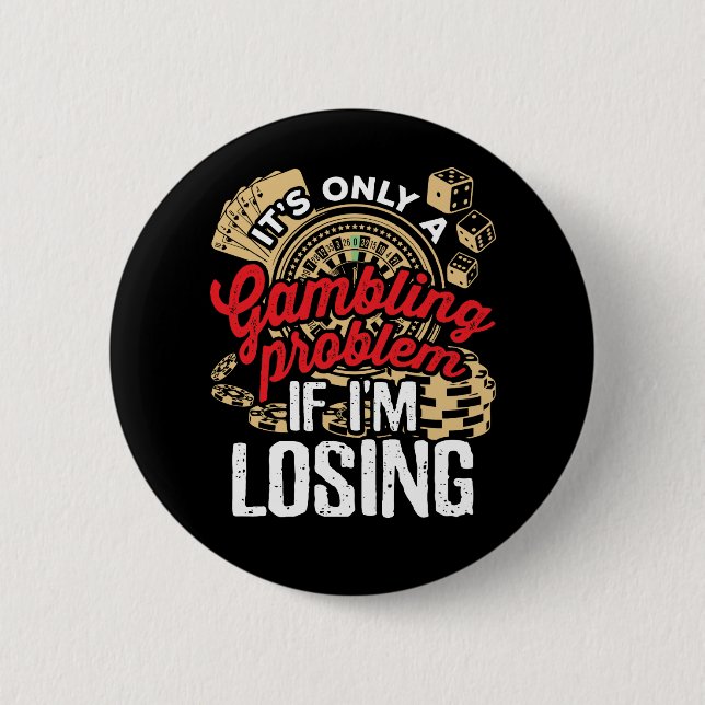 Es ist nur ein Glücksspielproblem, wenn ich verlie Button (Vorderseite)