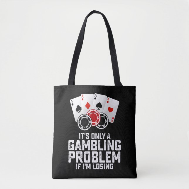 Es ist nur ein Glücksspielproblem, wenn ich verlie Tasche (Vorderseite)