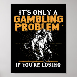 Es ist nur ein Glücksspielproblem, wenn man seine Poster