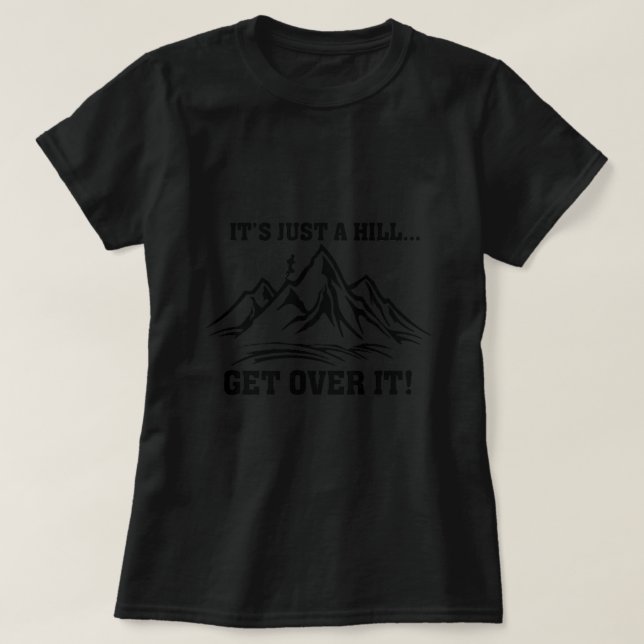 Es ist nur ein Hügel, der über das Land läuft T-Shirt (Design vorne)