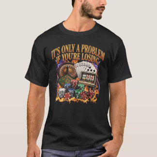 Es ist nur ein Problem, wenn du im Casino verliers T-Shirt