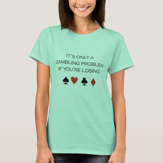 Es ist nur ein Spielproblem, wenn man verliert T-Shirt (Vorderseite)