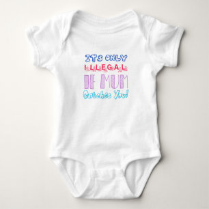 Es ist nur illegal, wenn Mutti dich erwischt Baby- Baby Strampler
