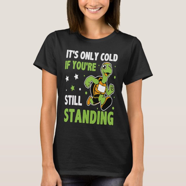 Es ist nur kalt, wenn du noch Stehender Triathlon  T-Shirt (Vorderseite)