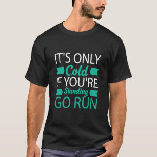 Es ist nur kalt, wenn du Stehend bist, den Winter T-Shirt