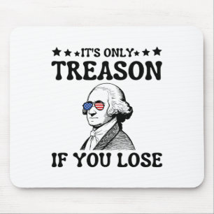 Es ist nur Verrat, wenn du verlierst George Washin Mousepad