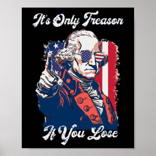 Es ist nur Verrat, wenn du verlierst George Washin Poster