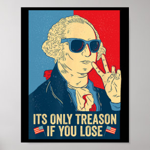Es ist nur Verrat, wenn du verlierst George Washin Poster