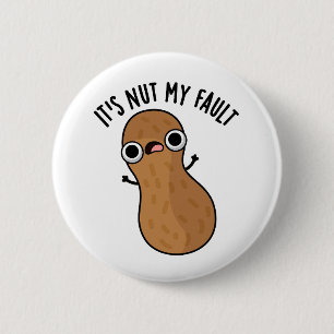 Es ist Nut my Fault Funny Peanut Pun Button