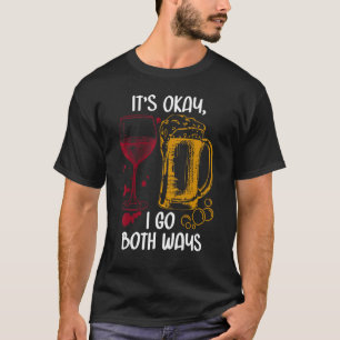 Es ist OK, ich gehe beide Wege Wein Bier trinken A T-Shirt