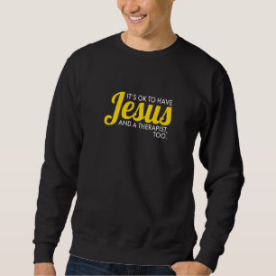 Es ist OK, Jesus und ein Therapeut zu Christi zu h Sweatshirt