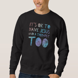 Es ist ok, Jesus und einen Therapeuten zu haben, u Sweatshirt