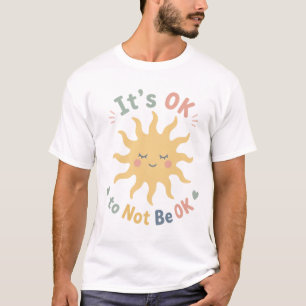 Es ist OK, nicht OK zu sein T-Shirt für psychische