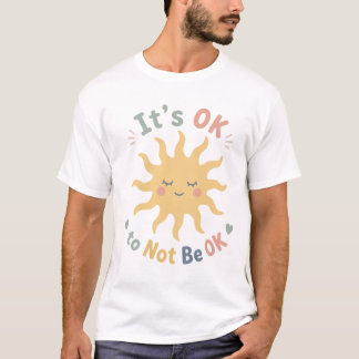 Es ist OK, nicht OK zu sein T-Shirt für psychische