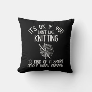 Es ist OK, wenn du Stricken nicht magst Kissen