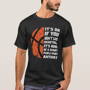 Es ist OK, wenn Sie Basketball Basketball C nicht T-Shirt