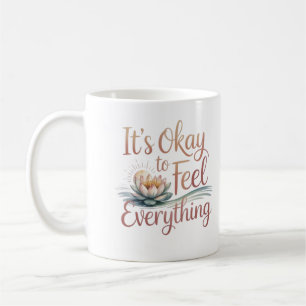 Es ist okay, alles zu fühlen – Mental Health Tasse