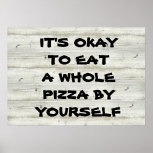 Es ist okay, eine ganze Pizza durch selbst zu Poster
