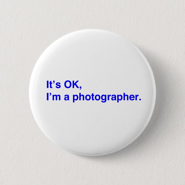 Es ist okay, ich bin Fotograf. Button (Vorderseite)