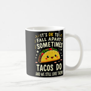 Es ist okay manchmal auseinanderzufallen Tacos tun Kaffeetasse
