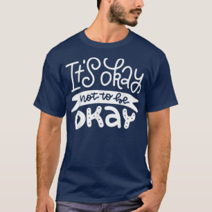 Es ist okay, nicht in Ordnung zu sein2754 1181 T-Shirt