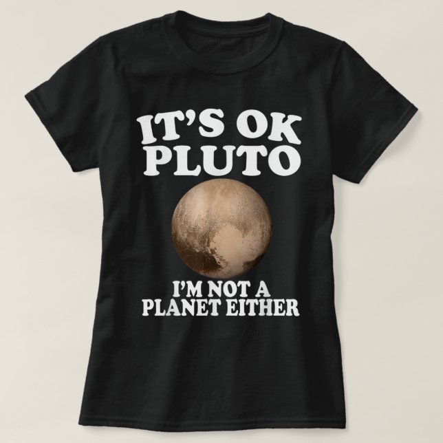 Es ist okay, Pluto ich bin kein Planet, auch kein  T-Shirt (Design vorne)
