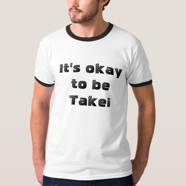 Es ist okay, Takei zu sein! T-Shirt (Vorderseite)
