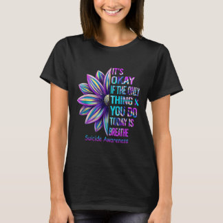 Es ist okay, wenn das einzige, was du heute getan T-Shirt