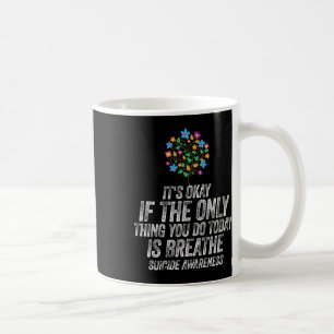 Es ist okay, wenn das Einzige, was du heute tust, Kaffeetasse