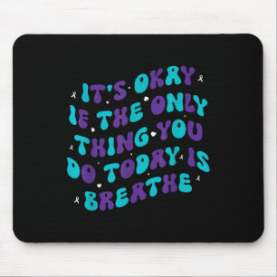 Es ist okay, wenn das Einzige, was du heute tust,  Mousepad