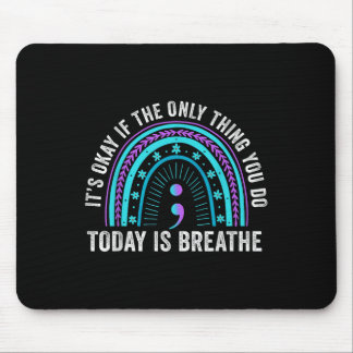 Es ist okay, wenn das Einzige, was du heute tust,  Mousepad