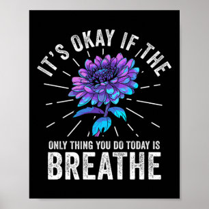 Es ist okay, wenn das Einzige, was du heute tust, Poster