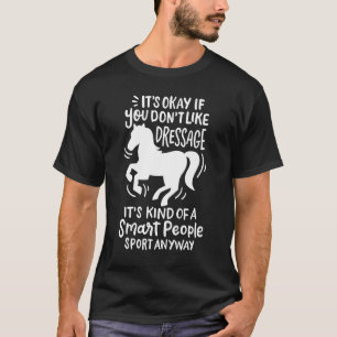 Es ist okay, wenn dir Dressur nicht gefällt Lustig T-Shirt